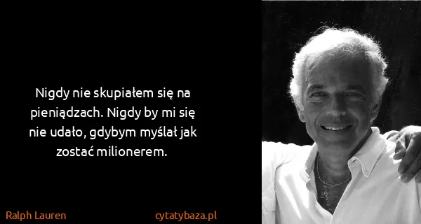 Ralph Lauren: Nigdy nie skupiałem się na pieniądzach. Nigdy by mi się...