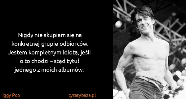 Iggy Pop: Nigdy nie skupiam się na konkretnej grupie odbiorców....