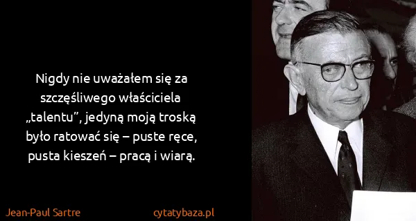 Jean-Paul Sartre: Nigdy nie uważałem się za szczęśliwego właściciela...