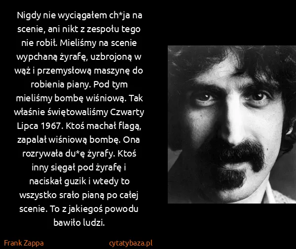 Frank Zappa: Nigdy nie wyciągałem ch*ja na scenie, ani nikt z zespołu...