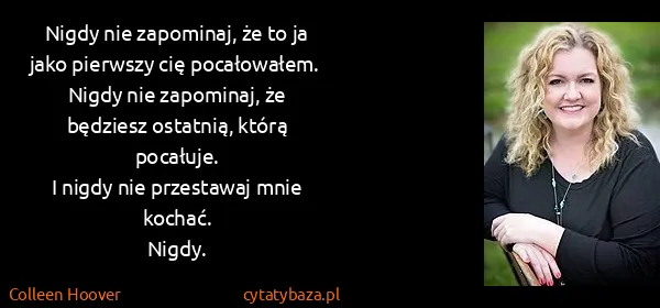 Colleen Hoover: Nigdy nie zapominaj,  że to ja jako pierwszy cię...