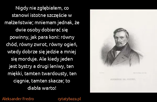 Aleksander Fredro: Nigdy nie zgłębiałem, co stanowi istotne szczęście w...