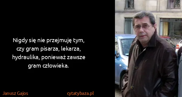 Janusz Gajos: Nigdy się nie przejmuję tym, czy gram pisarza, lekarza,...
