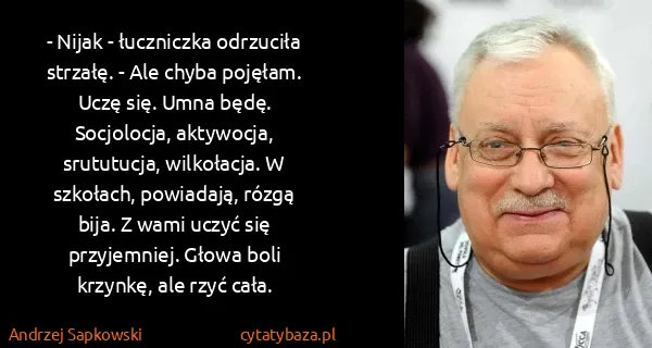 Andrzej Sapkowski: - Nijak - łuczniczka odrzuciła strzałę. - Ale chyba...