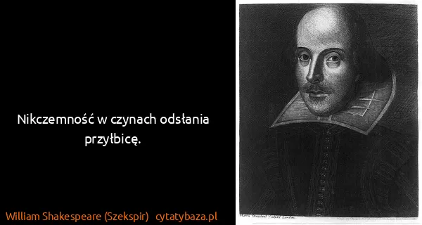 William Shakespeare (Szekspir): Nikczemność w czynach odsłania przyłbicę.