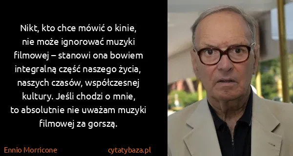 Ennio Morricone: Nikt, kto chce mówić o kinie, nie może ignorować muzyki...