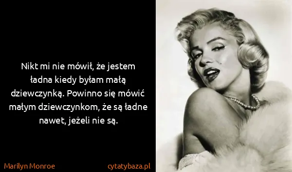 Marilyn Monroe: Nikt mi nie mówił, że jestem ładna kiedy byłam małą...
