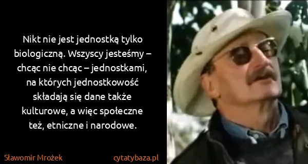 Sławomir Mrożek: Nikt nie jest jednostką tylko biologiczną. Wszyscy...