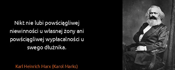 Karl Heinrich Marx (Karol Marks): Nikt nie lubi powściągliwej niewinności u własnej żony...