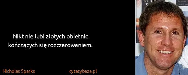 Nicholas Sparks: Nikt nie lubi złotych obietnic kończących się...