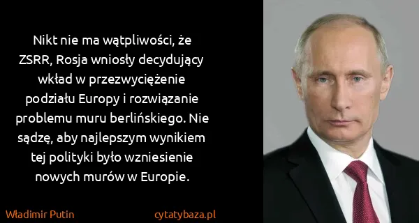 Władimir Putin: Nikt nie ma wątpliwości, że ZSRR, Rosja wniosły...