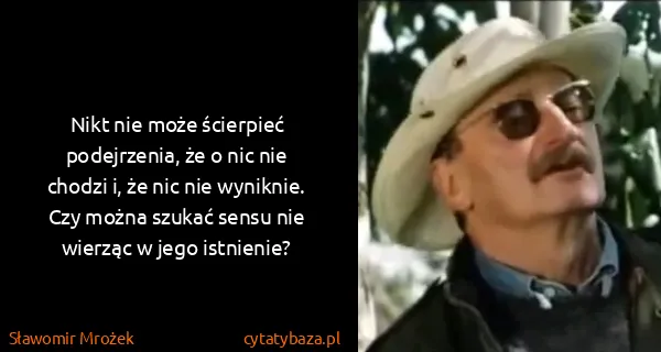 Sławomir Mrożek: Nikt nie może ścierpieć podejrzenia, że o nic nie chodzi...
