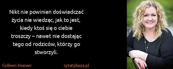Colleen Hoover: Nikt nie powinien doświadczać życia nie wiedząc, jak to...