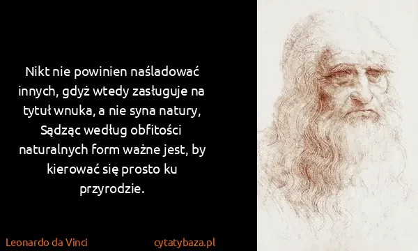 Leonardo da Vinci: Nikt nie powinien naśladować innych, gdyż wtedy...