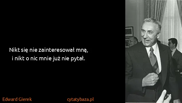 Edward Gierek: Nikt się nie zainteresował mną, i nikt o nic mnie już...