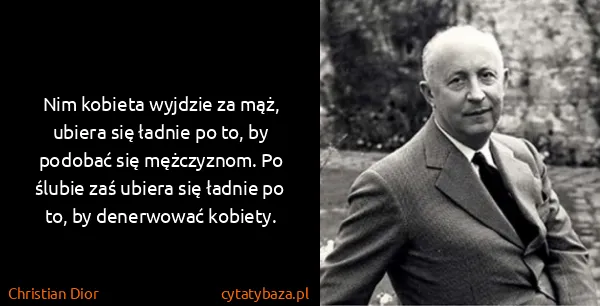 Christian Dior: Nim kobieta wyjdzie za mąż, ubiera się ładnie po to, by...