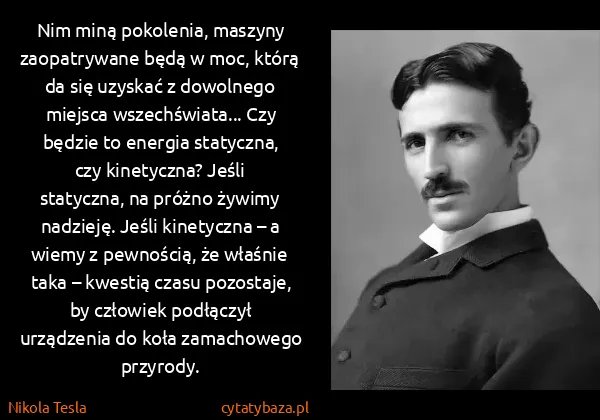 Nikola Tesla: Nim miną pokolenia, maszyny zaopatrywane będą w moc,...