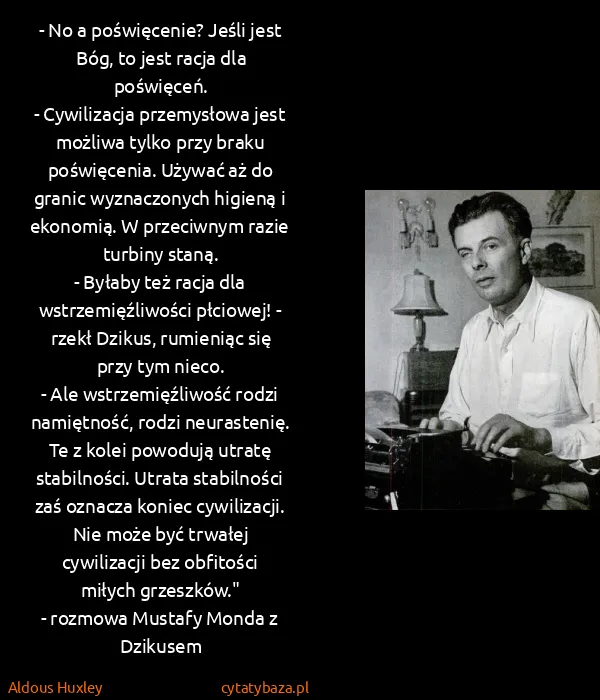 Aldous Huxley: - No a poświęcenie? Jeśli jest Bóg, to jest racja dla...
