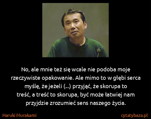 Haruki Murakami: No, ale mnie też się wcale nie podoba moje rzeczywiste...