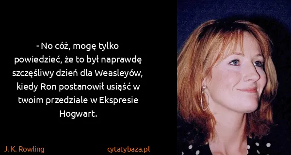 J. K. Rowling: - No cóż, mogę tylko powiedzieć, że to był naprawdę...