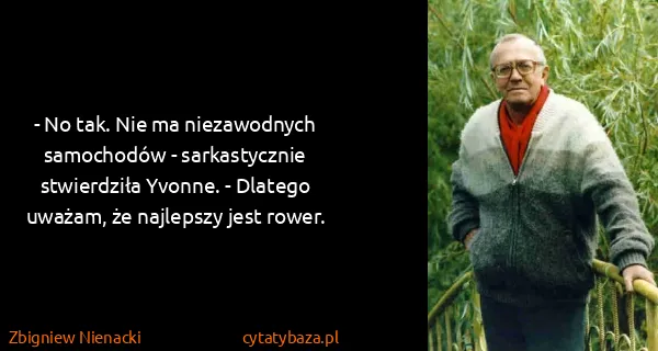 Zbigniew Nienacki: - No tak. Nie ma niezawodnych samochodów - sarkastycznie...