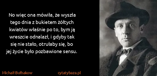 Michaił Bułhakow: No więc ona mówiła, że wyszła tego dnia z bukietem...