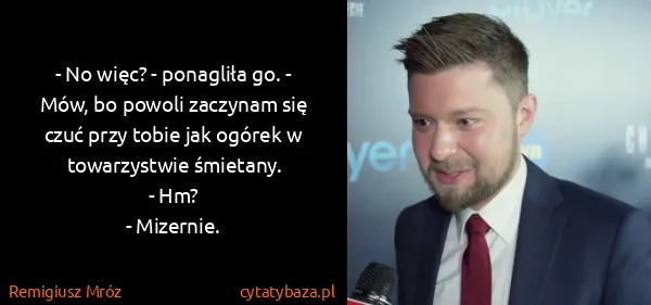 Remigiusz Mróz: - No więc? - ponagliła go. - Mów, bo powoli zaczynam się...