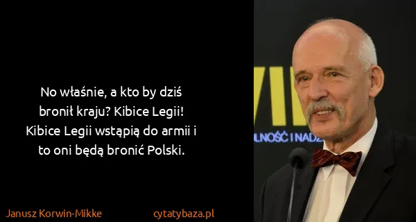 Janusz Korwin-Mikke: No właśnie, a kto by dziś bronił kraju? Kibice Legii!...