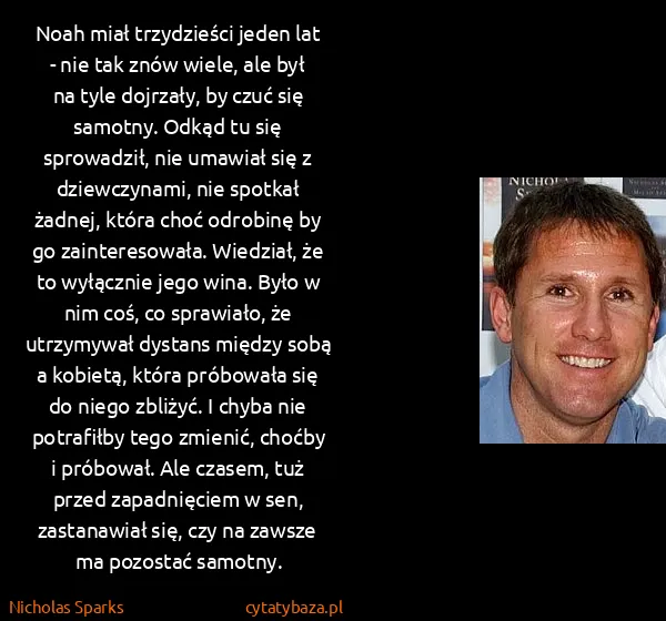 Nicholas Sparks: Noah miał trzydzieści jeden lat - nie tak znów wiele,...