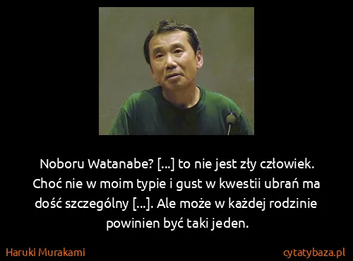 Haruki Murakami: Noboru Watanabe? [...] to nie jest zły człowiek. Choć...