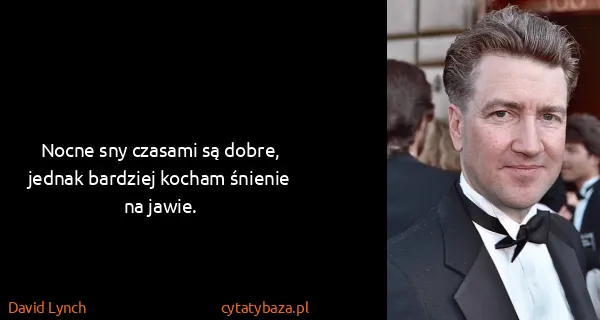 David Lynch: Nocne sny czasami są dobre, jednak bardziej kocham...