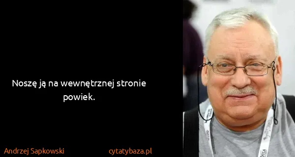 Andrzej Sapkowski: Noszę ją na wewnętrznej stronie powiek.