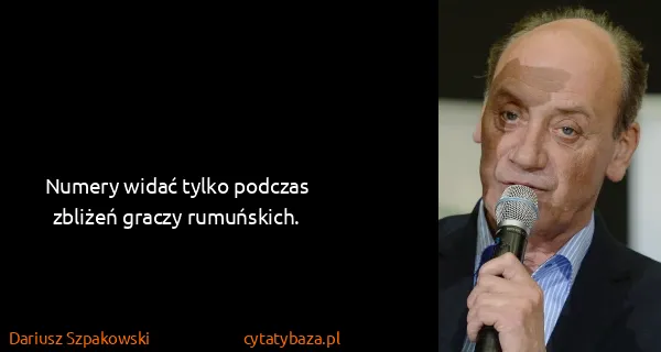 Dariusz Szpakowski: Numery widać tylko podczas zbliżeń graczy rumuńskich.