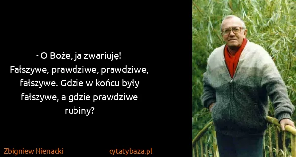 Zbigniew Nienacki: - O Boże, ja zwariuję! Fałszywe, prawdziwe, prawdziwe,...