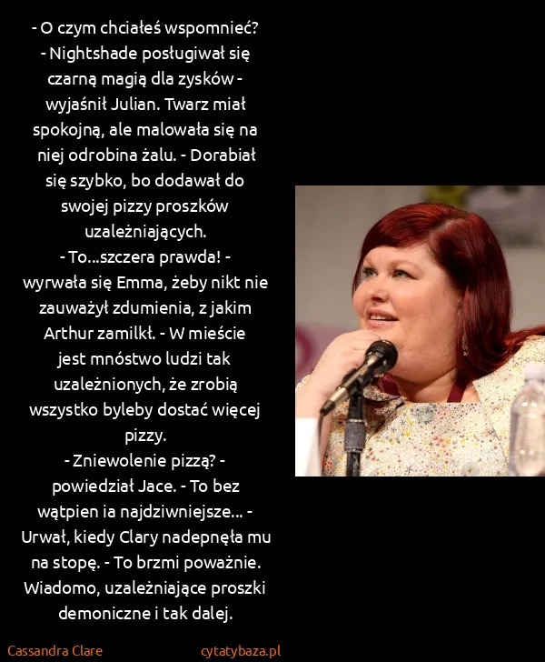 Cassandra Clare: - O czym chciałeś wspomnieć?
- Nightshade posługiwał się...