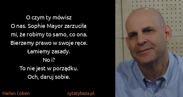 Harlan Coben: O czym ty mówisz
O nas. Sophie Mayor zarzuciła mi, że...