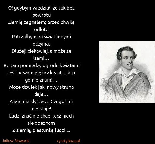 Juliusz Słowacki: O! gdybym wiedział, że tak bez powrotu
Ziemię żegnałem;...