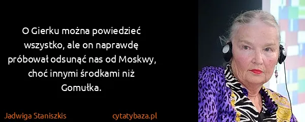 Jadwiga Staniszkis: O Gierku można powiedzieć wszystko, ale on naprawdę...