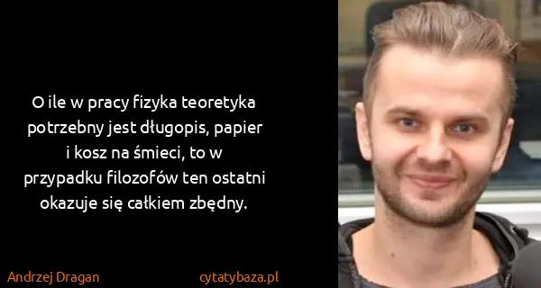 Andrzej Dragan: O ile w pracy fizyka teoretyka potrzebny jest długopis,...
