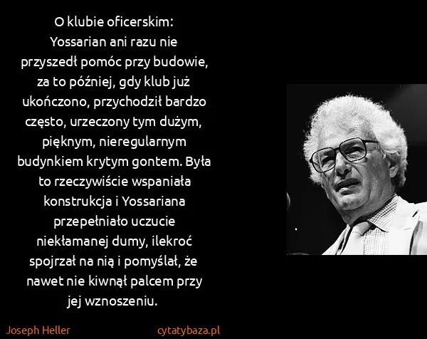 Joseph Heller: O klubie oficerskim:
Yossarian ani razu nie przyszedł... Joseph Heller: O klubie oficerskim:
Yossarian ani razu nie przyszedł...
