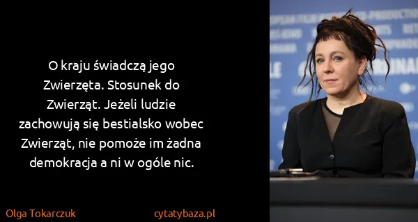 Olga Tokarczuk: O kraju świadczą jego Zwierzęta. Stosunek do Zwierząt....