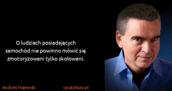 Andrzej Majewski: O ludziach posiadających samochód nie powinno mówić się...