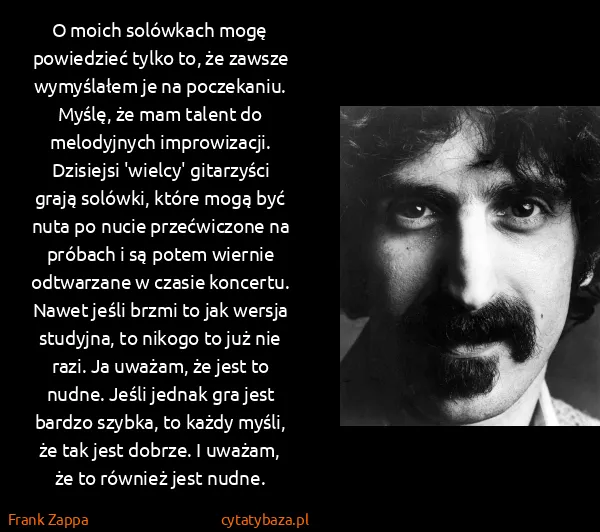 Frank Zappa: O moich solówkach mogę powiedzieć tylko to, że zawsze...