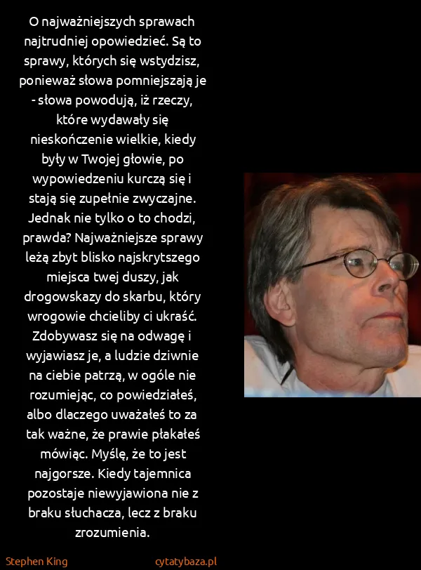 Stephen King: O najważniejszych sprawach najtrudniej opowiedzieć. Są... Stephen King: O najważniejszych sprawach najtrudniej opowiedzieć. Są...