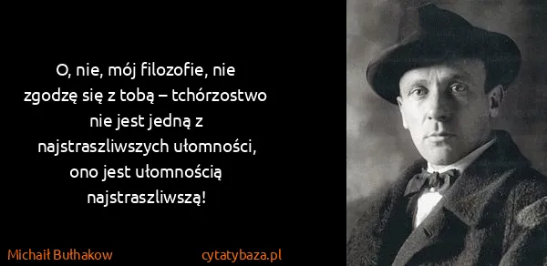Michaił Bułhakow: O, nie, mój filozofie, nie zgodzę się z tobą –...