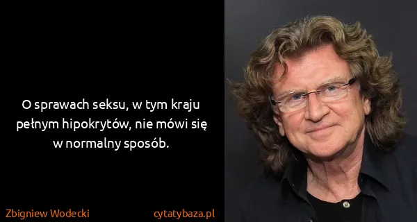 Zbigniew Wodecki: O sprawach seksu, w tym kraju pełnym hipokrytów, nie...