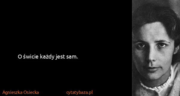 Agnieszka Osiecka: O świcie każdy jest sam.