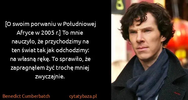 Benedict Cumberbatch: [O swoim porwaniu w Południowej Afryce w 2005 r.] To...