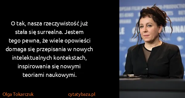 Olga Tokarczuk: O tak, nasza rzeczywistość już stała się surrealna....