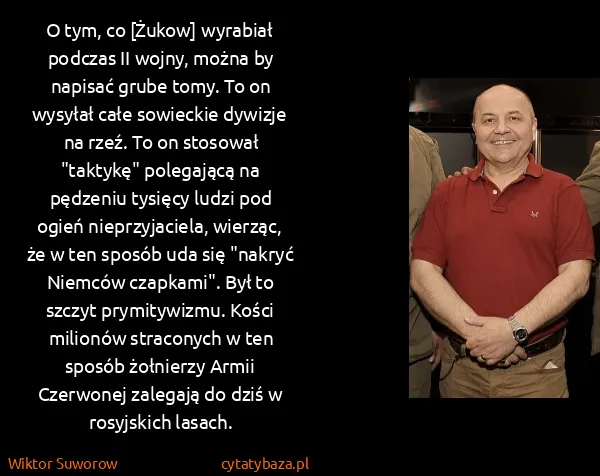 Wiktor Suworow: O tym, co [Żukow] wyrabiał podczas II wojny, można by...